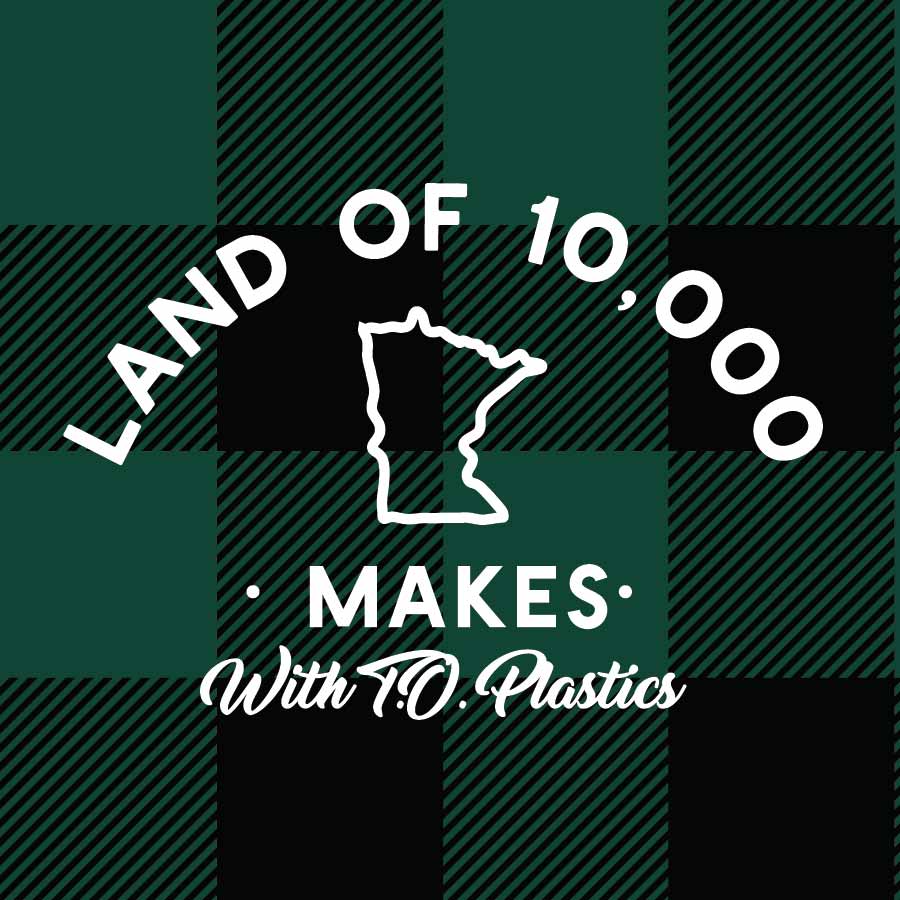 Land of 10,000 Makes, brought to you by T.O. Plastics